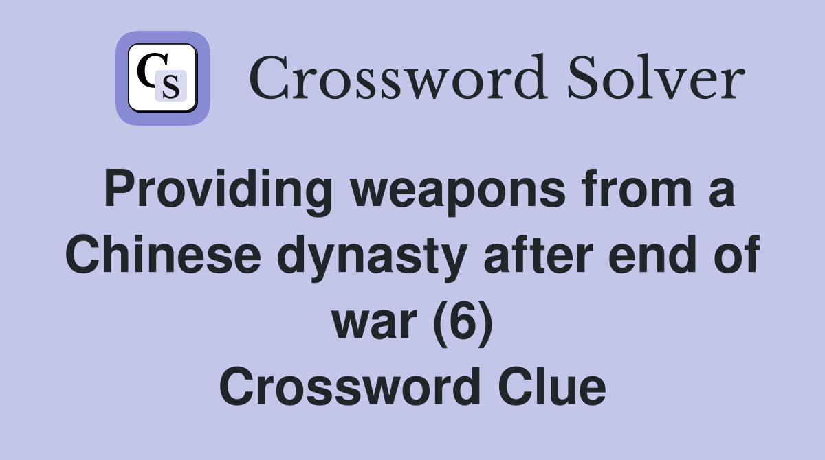 Providing weapons from a Chinese dynasty after end of war (6